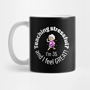 Teaching isn't stressful. It feels great. Mug